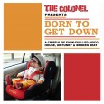 Download: THE COLONEL // Born To Get Down Download Born To Get Down The Colonel’s brand spanking new mix comes screaming out of the Steel City sounding like the soundtrack to the Cookie Monster’s mid-70s sextape scandal...